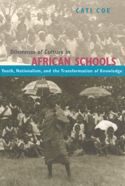 Dilemmas of Culture in African Schools: Youth, Nationalism, and the Transformation of Knowledge