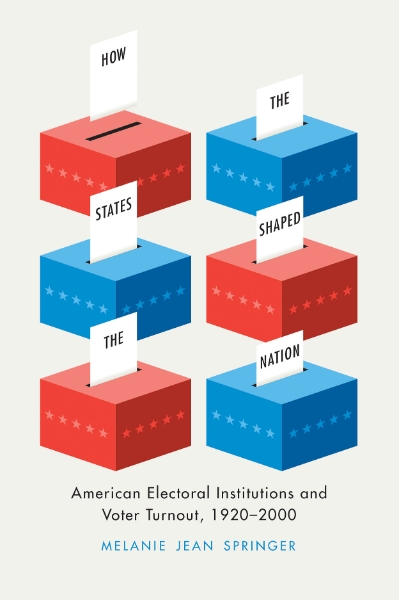 How the States Shaped the Nation: American Electoral Institutions and Voter Turnout, 1920-2000
