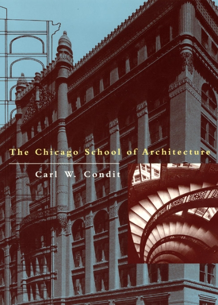 The Chicago School of Architecture: A History of Commercial and Public Building in the Chicago Area, 1875-1925