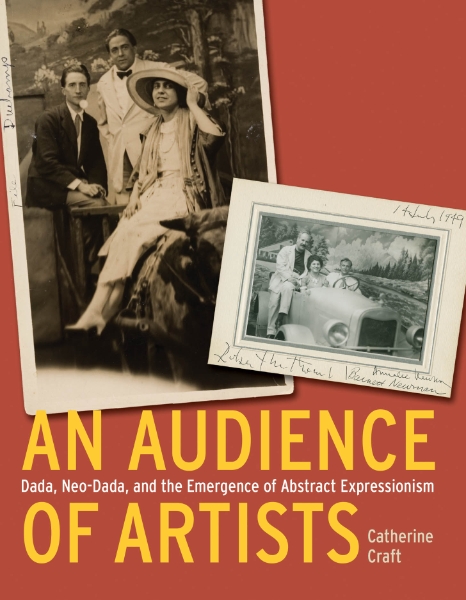An Audience of Artists: Dada, Neo-Dada, and the Emergence of Abstract Expressionism