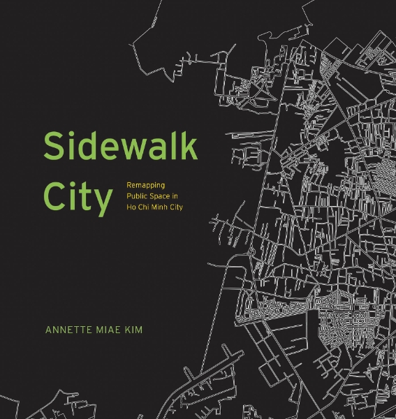 Sidewalk City: Remapping Public Space in Ho Chi Minh City