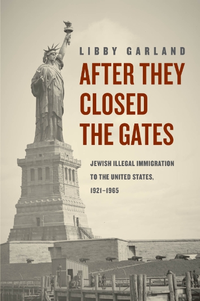 After They Closed the Gates: Jewish Illegal Immigration to the United States, 1921-1965