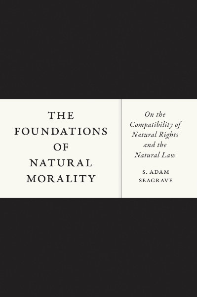 The Foundations of Natural Morality: On the Compatibility of Natural Rights and the Natural Law
