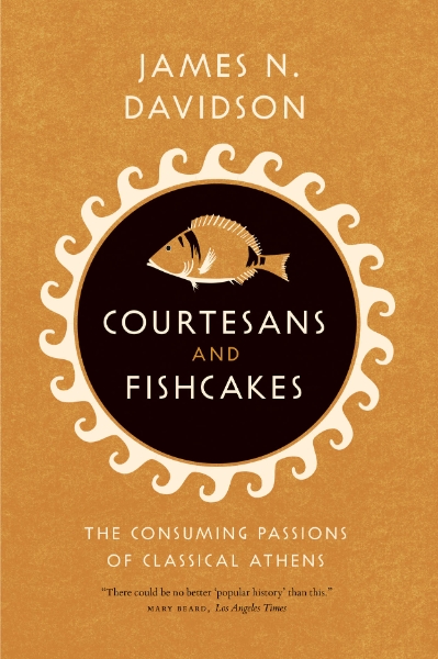 Courtesans and Fishcakes: The Consuming Passions of Classical Athens