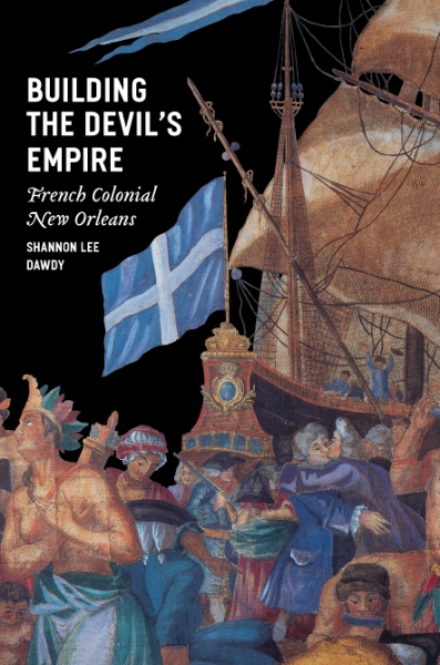Building the Devil’s Empire: French Colonial New Orleans