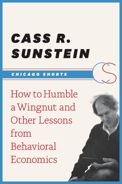 How to Humble a Wingnut and Other Lessons from Behavioral Economics
