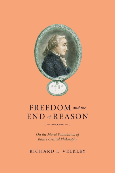 Freedom and the End of Reason: On the Moral Foundation of Kant’s Critical Philosophy