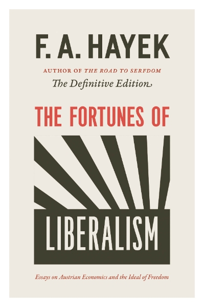 The Fortunes of Liberalism: Essays on Austrian Economics and the Ideal of Freedom