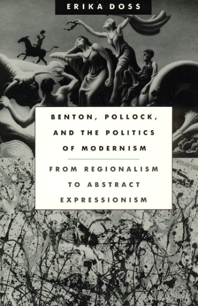 Benton, Pollock, and the Politics of Modernism: From Regionalism to Abstract Expressionism