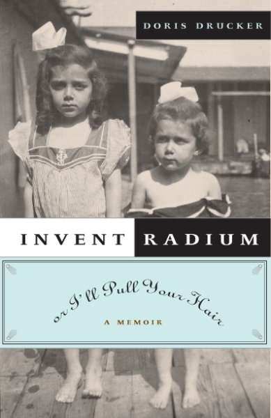 Invent Radium or I’ll Pull Your Hair: A Memoir