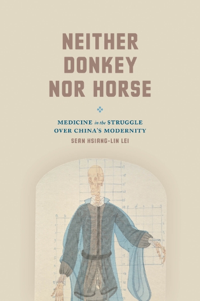 Neither Donkey nor Horse: Medicine in the Struggle over China’s Modernity