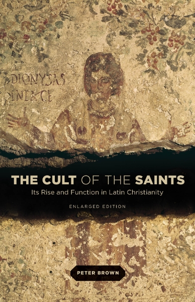 The Cult of the Saints: Its Rise and Function in Latin Christianity, Enlarged Edition