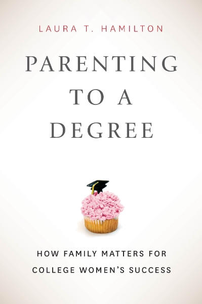 Parenting to a Degree: How Family Matters for College Women’s Success