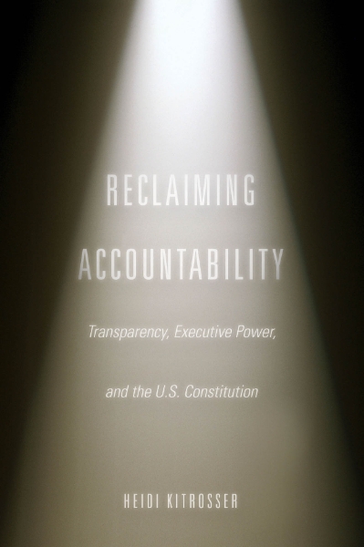 Reclaiming Accountability: Transparency, Executive Power, and the U.S. Constitution