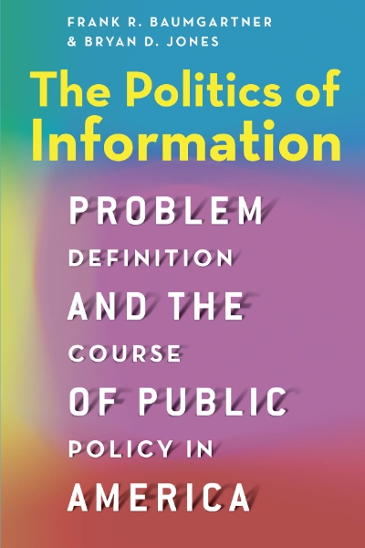 The Politics of Information: Problem Definition and the Course of Public Policy in America