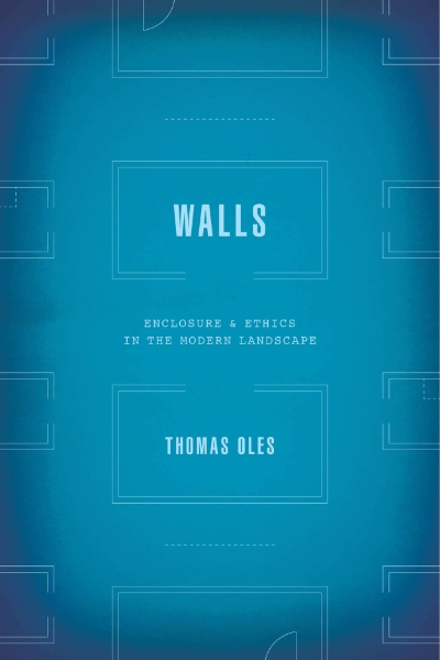 Walls: Enclosure and Ethics in the Modern Landscape