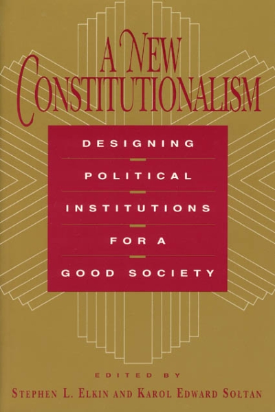 A New Constitutionalism: Designing Political Institutions for a Good Society