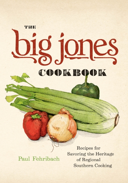 The Big Jones Cookbook: Recipes for Savoring the Heritage of Regional Southern Cooking