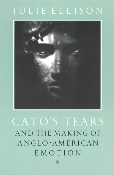 Cato’s Tears and the Making of Anglo-American Emotion