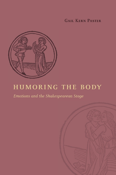 Humoring the Body: Emotions and the Shakespearean Stage