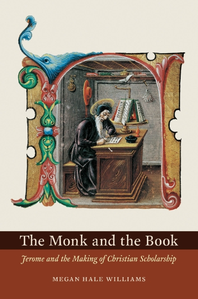 The Monk and the Book: Jerome and the Making of Christian Scholarship