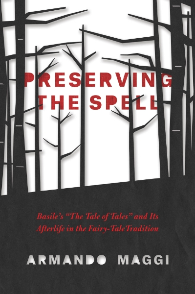 Preserving the Spell: Basile’s "The Tale of Tales" and Its Afterlife in the Fairy-Tale Tradition