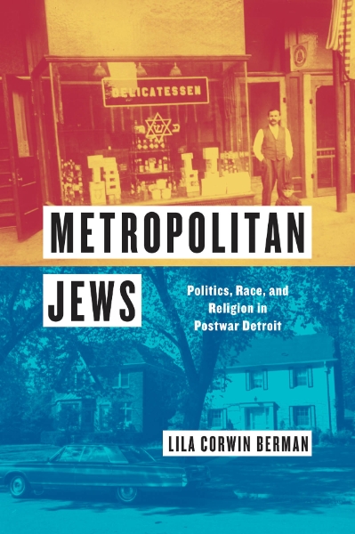 Metropolitan Jews: Politics, Race, and Religion in Postwar Detroit