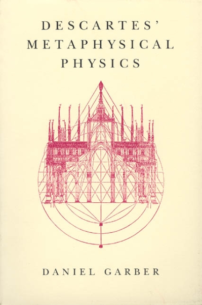 Descartes’ Metaphysical Physics