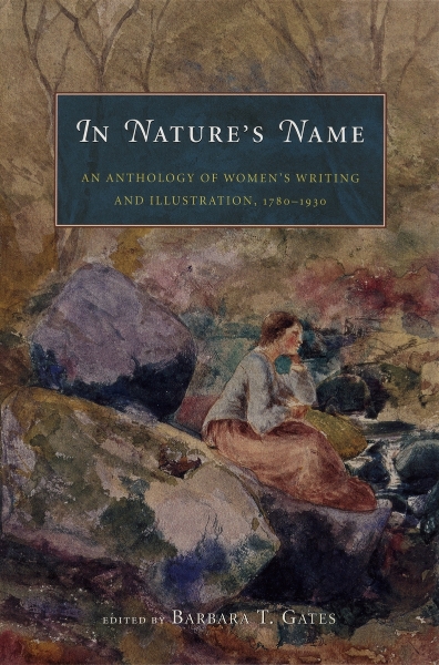 In Nature’s Name: An Anthology of Women’s Writing and Illustration, 1780-1930
