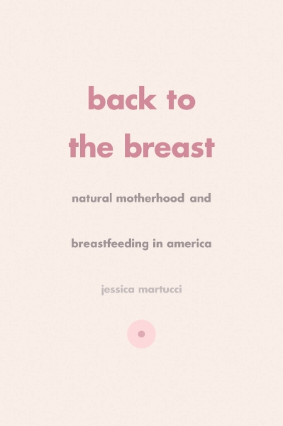 Back to the Breast: Natural Motherhood and Breastfeeding in America