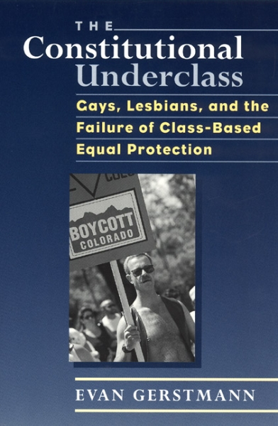 The Constitutional Underclass: Gays, Lesbians, and the Failure of Class-Based Equal Protection