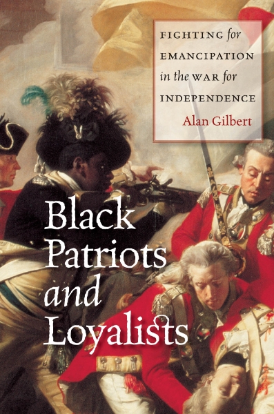 Black Patriots and Loyalists: Fighting for Emancipation in the War for Independence