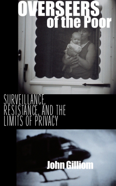 Overseers of the Poor: Surveillance, Resistance, and the Limits of Privacy