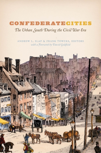 Confederate Cities: The Urban South during the Civil War Era