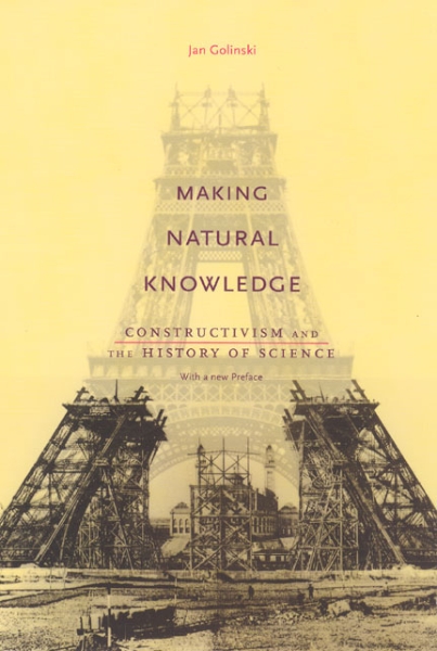 Making Natural Knowledge: Constructivism and the History of Science, with a new Preface