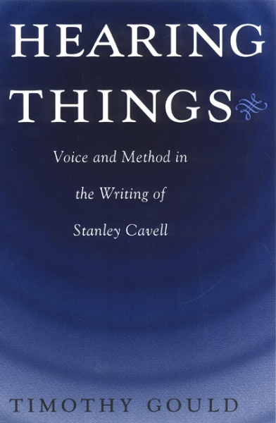 Hearing Things: Voice and Method in the Writing of Stanley Cavell