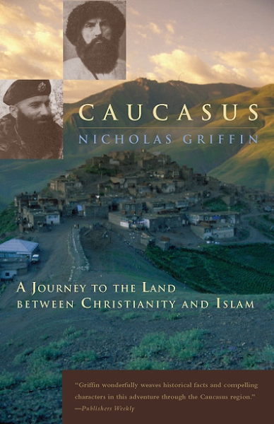 Caucasus: A Journey to the Land between Christianity and Islam