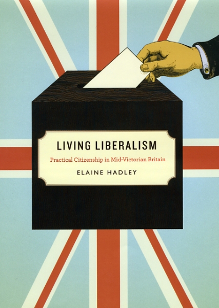 Living Liberalism: Practical Citizenship in Mid-Victorian Britain