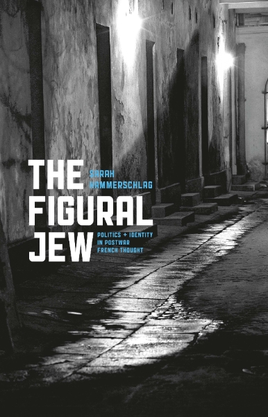 The Figural Jew: Politics and Identity in Postwar French Thought