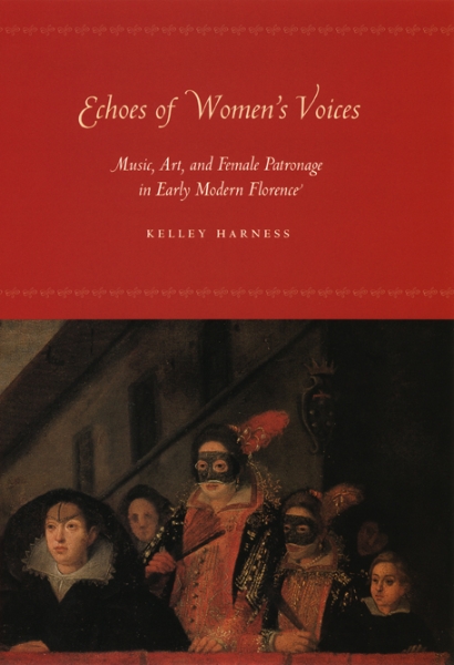 Echoes of Women’s Voices: Music, Art, and Female Patronage in Early Modern Florence