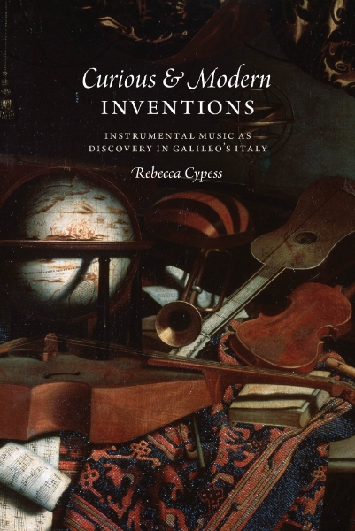 Curious and Modern Inventions: Instrumental Music as Discovery in Galileo’s Italy