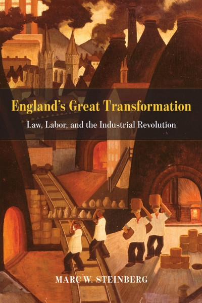 England’s Great Transformation: Law, Labor, and the Industrial Revolution