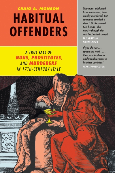 Habitual Offenders: A True Tale of Nuns, Prostitutes, and Murderers in Seventeenth-Century Italy