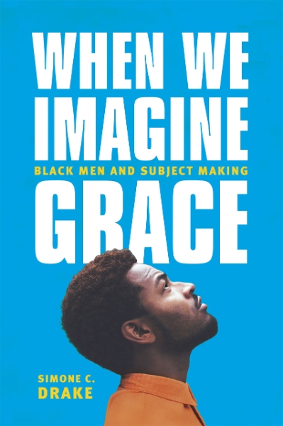 When We Imagine Grace: Black Men and Subject Making