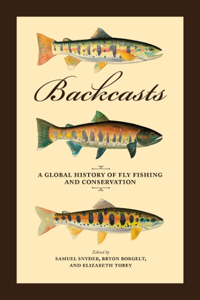 Backcasts: A Global History of Fly Fishing and Conservation