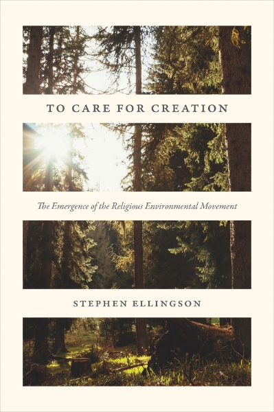 To Care for Creation: The Emergence of the Religious Environmental Movement