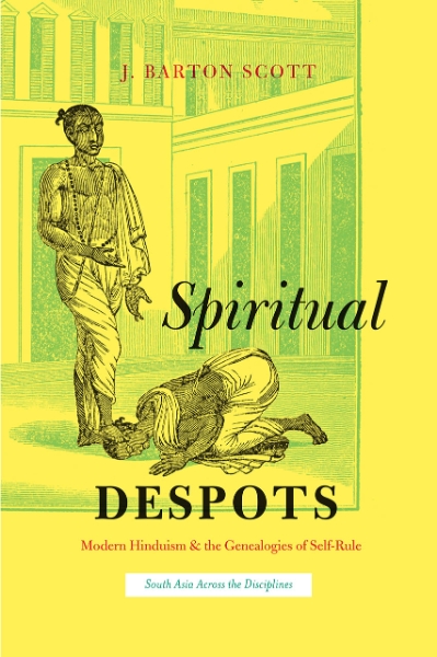 Spiritual Despots: Modern Hinduism and the Genealogies of Self-Rule