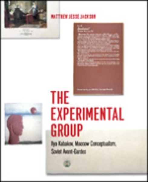 The Experimental Group: Ilya Kabakov, Moscow Conceptualism, Soviet Avant-Gardes