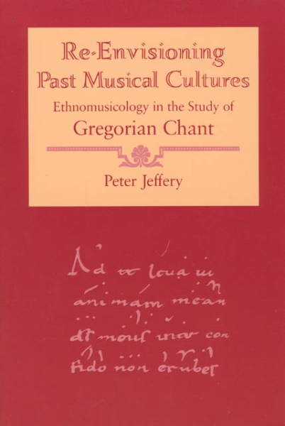 Re-Envisioning Past Musical Cultures: Ethnomusicology in the Study of Gregorian Chant