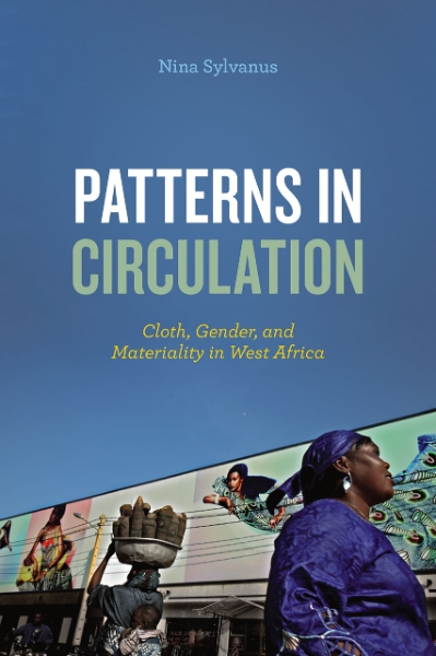 Patterns in Circulation: Cloth, Gender, and Materiality in West Africa